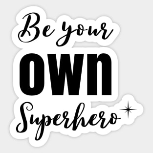 Be your OWN SuperHero Sticker